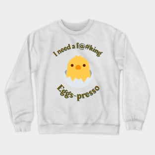 Chick needs his Egg-presso Crewneck Sweatshirt